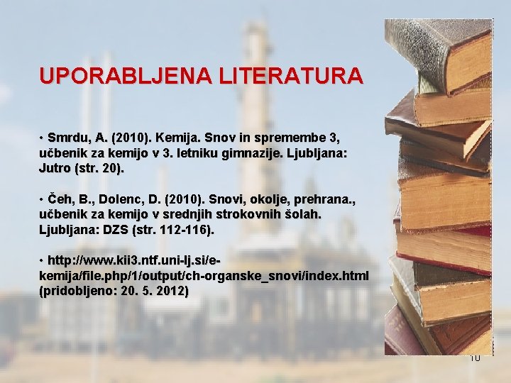 UPORABLJENA LITERATURA • Smrdu, A. (2010). Kemija. Snov in spremembe 3, učbenik za kemijo