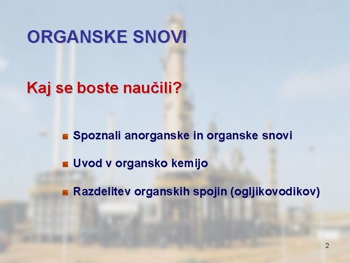 ORGANSKE SNOVI Kaj se boste naučili? Spoznali anorganske in organske snovi Uvod v organsko