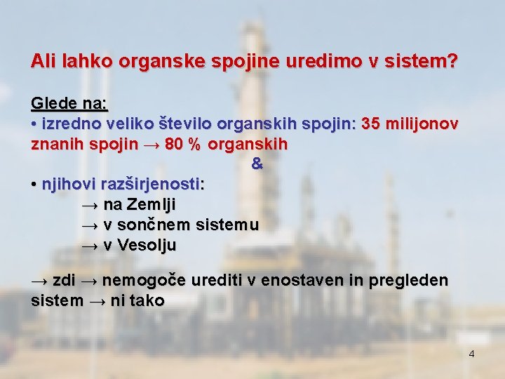Ali lahko organske spojine uredimo v sistem? Glede na: • izredno veliko število organskih