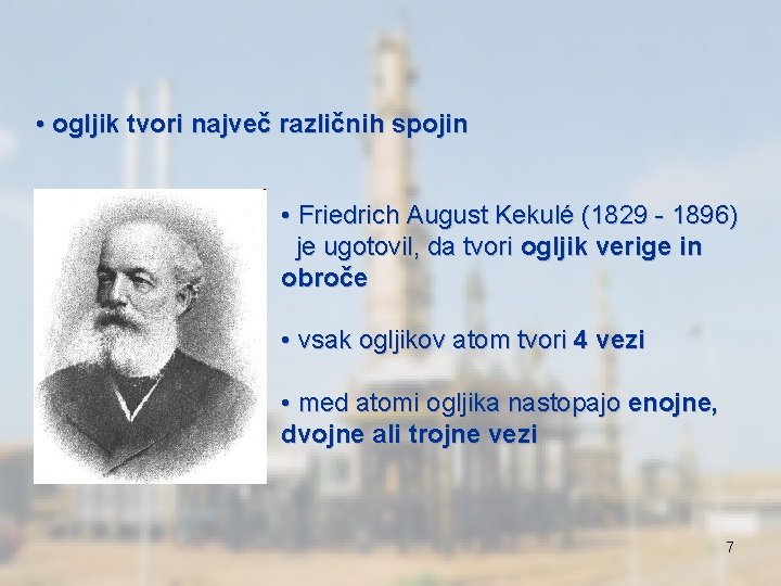  • ogljik tvori največ različnih spojin • Friedrich August Kekulé (1829 - 1896)