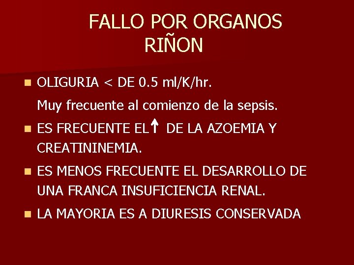 FALLO POR ORGANOS RIÑON n OLIGURIA < DE 0. 5 ml/K/hr. Muy frecuente al