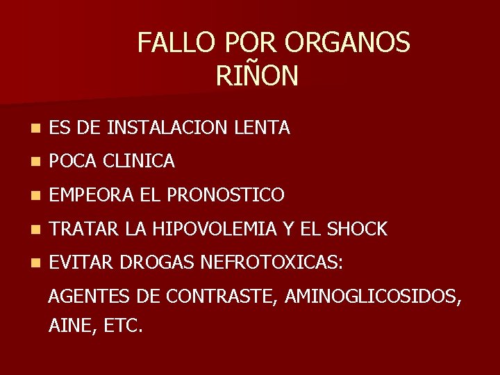 FALLO POR ORGANOS RIÑON n ES DE INSTALACION LENTA n POCA CLINICA n EMPEORA