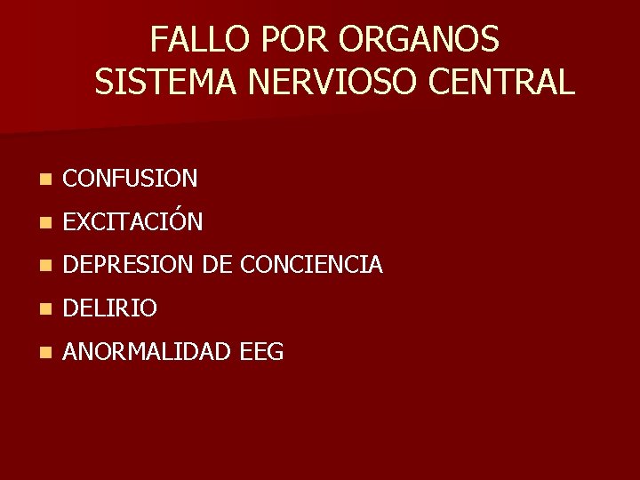 FALLO POR ORGANOS SISTEMA NERVIOSO CENTRAL n CONFUSION n EXCITACIÓN n DEPRESION DE CONCIENCIA