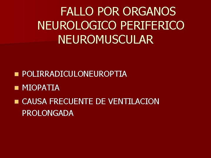 FALLO POR ORGANOS NEUROLOGICO PERIFERICO NEUROMUSCULAR n POLIRRADICULONEUROPTIA n MIOPATIA n CAUSA FRECUENTE DE