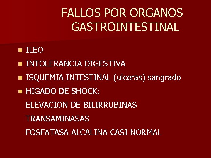 FALLOS POR ORGANOS GASTROINTESTINAL n ILEO n INTOLERANCIA DIGESTIVA n ISQUEMIA INTESTINAL (ulceras) sangrado