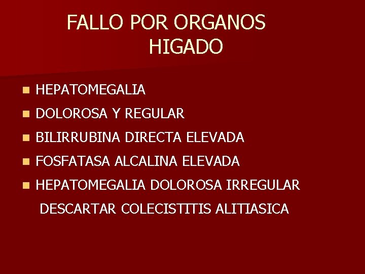 FALLO POR ORGANOS HIGADO n HEPATOMEGALIA n DOLOROSA Y REGULAR n BILIRRUBINA DIRECTA ELEVADA