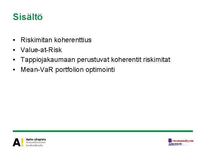 Sisältö • • Riskimitan koherenttius Value-at-Risk Tappiojakaumaan perustuvat koherentit riskimitat Mean-Va. R portfolion optimointi