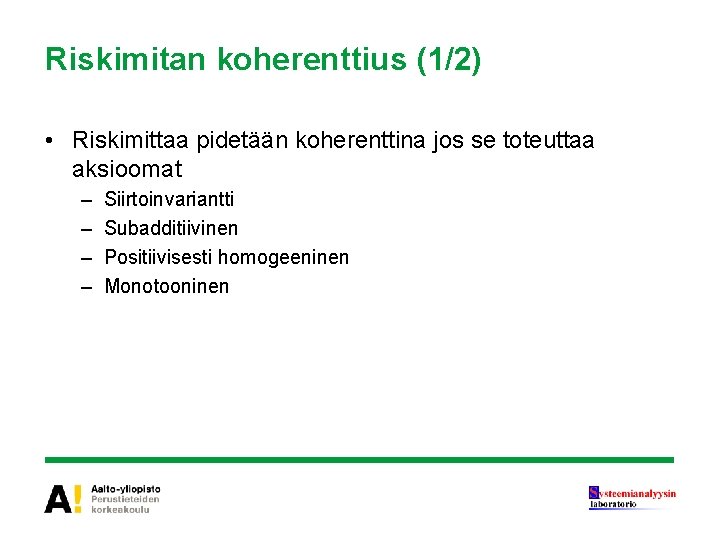 Riskimitan koherenttius (1/2) • Riskimittaa pidetään koherenttina jos se toteuttaa aksioomat – – Siirtoinvariantti