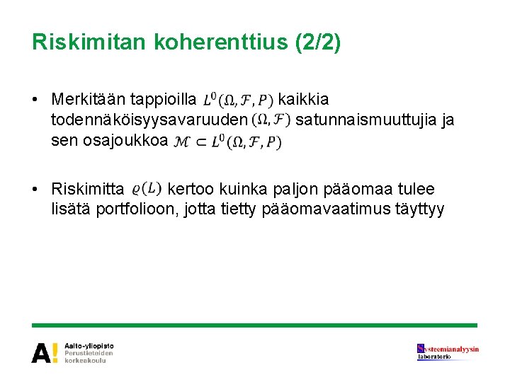 Riskimitan koherenttius (2/2) • Merkitään tappioilla todennäköisyysavaruuden sen osajoukkoa kaikkia satunnaismuuttujia ja • Riskimitta