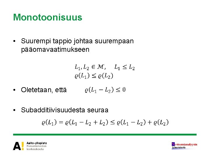 Monotoonisuus • Suurempi tappio johtaa suurempaan pääomavaatimukseen • Oletetaan, että • Subadditiivisuudesta seuraa 