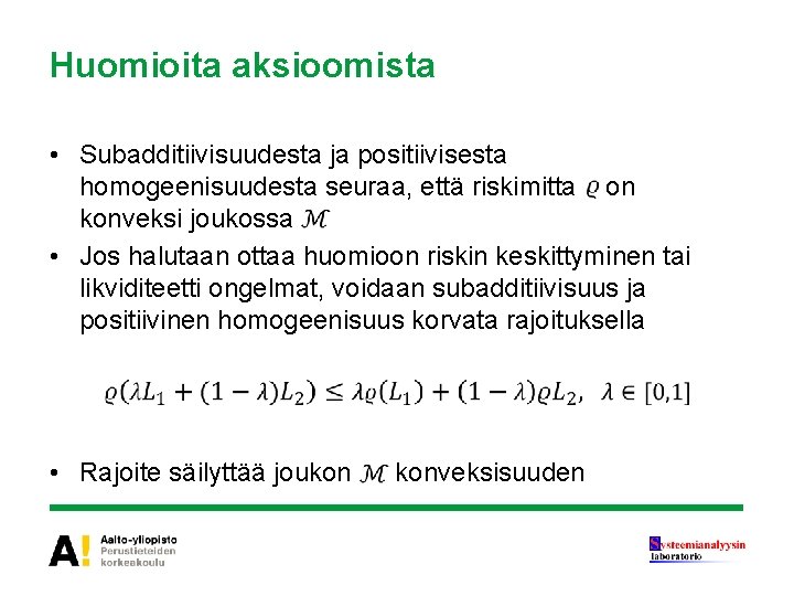 Huomioita aksioomista • Subadditiivisuudesta ja positiivisesta homogeenisuudesta seuraa, että riskimitta on konveksi joukossa •