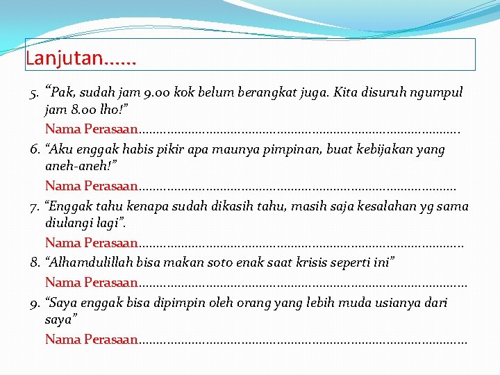 Lanjutan. . . 5. “Pak, sudah jam 9. 00 kok belum berangkat juga. Kita