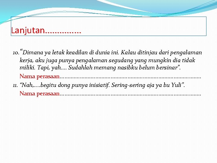 Lanjutan. . . . 10. “Dimana ya letak keadilan di dunia ini. Kalau ditinjau