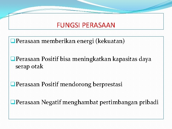 FUNGSI PERASAAN q. Perasaan memberikan energi (kekuatan) q. Perasaan Positif bisa meningkatkan kapasitas daya