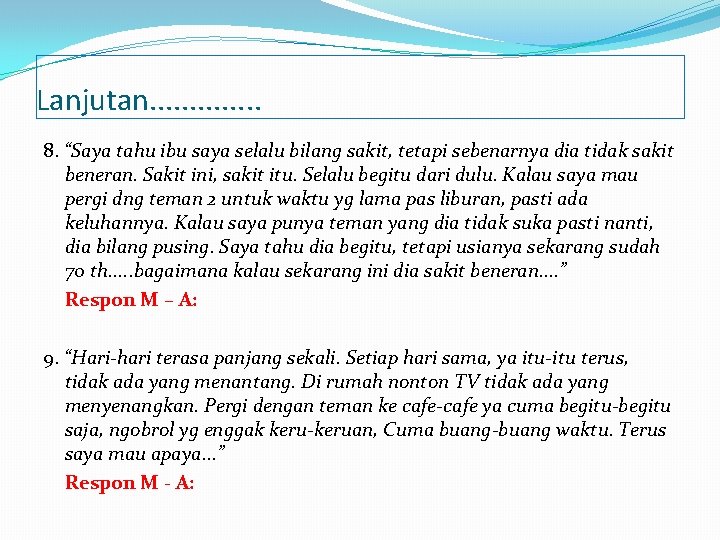 Lanjutan. . . 8. “Saya tahu ibu saya selalu bilang sakit, tetapi sebenarnya dia