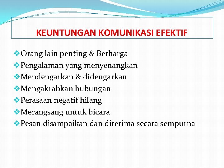 KEUNTUNGAN KOMUNIKASI EFEKTIF v. Orang lain penting & Berharga v. Pengalaman yang menyenangkan v.