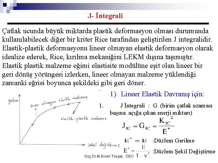 J- İntegrali Çatlak ucunda büyük miktarda plastik deformasyon olması durumunda kullanılabilecek diğer bir kriter