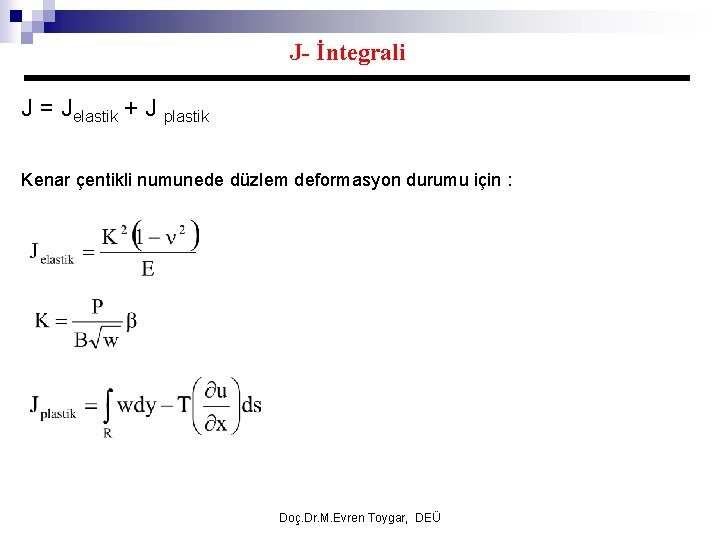 J- İntegrali J = Jelastik + J plastik Kenar çentikli numunede düzlem deformasyon durumu