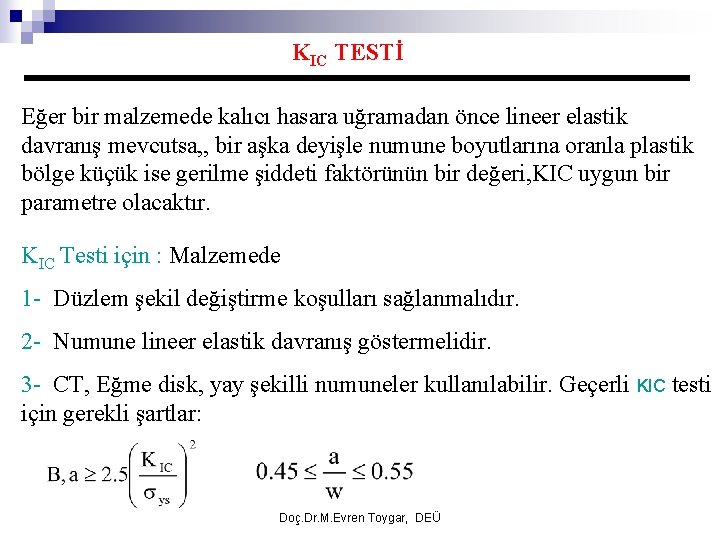 KIC TESTİ Eğer bir malzemede kalıcı hasara uğramadan önce lineer elastik davranış mevcutsa, ,