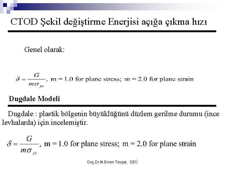 CTOD Şekil değiştirme Enerjisi açığa çıkma hızı Genel olarak: Dugdale Modeli Dugdale : plastik