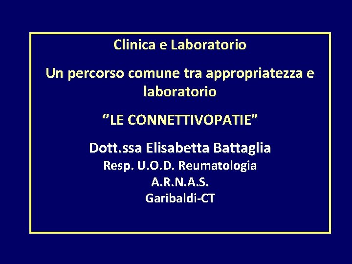 Clinica e Laboratorio Un percorso comune tra appropriatezza e laboratorio ‘’LE CONNETTIVOPATIE” Dott. ssa