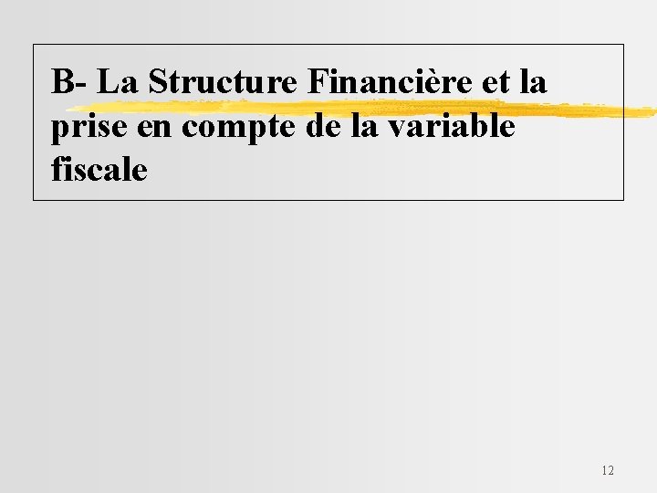 B- La Structure Financière et la prise en compte de la variable fiscale 12