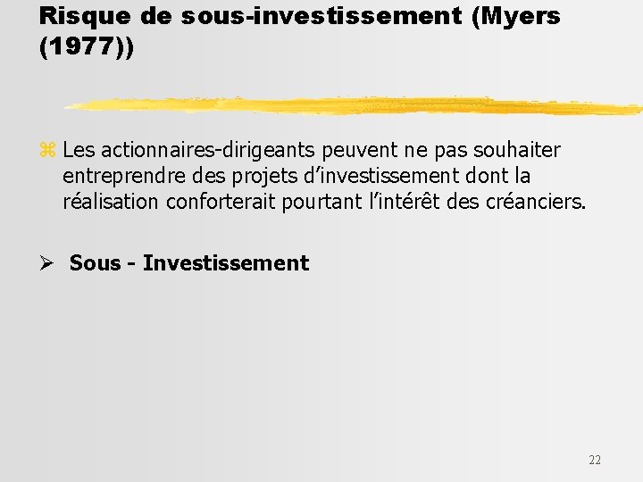 Risque de sous-investissement (Myers (1977)) z Les actionnaires-dirigeants peuvent ne pas souhaiter entreprendre des