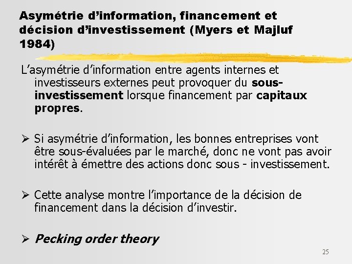 Asymétrie d’information, financement et décision d’investissement (Myers et Majluf 1984) L’asymétrie d’information entre agents