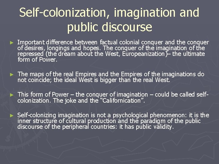 Self-colonization, imagination and public discourse ► Important difference between factual colonial conquer and the