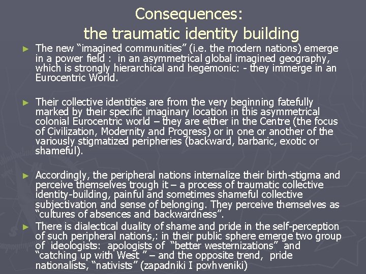 Consequences: the traumatic identity building ► The new “imagined communities” (i. e. the modern