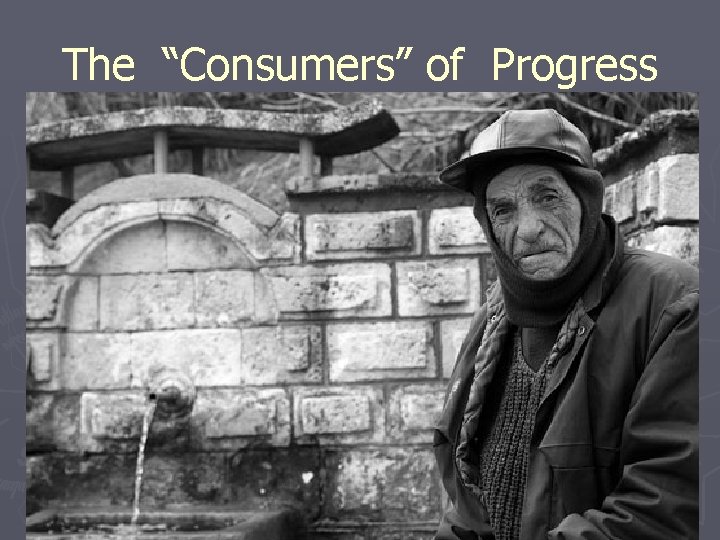 The “Consumers” of Progress 