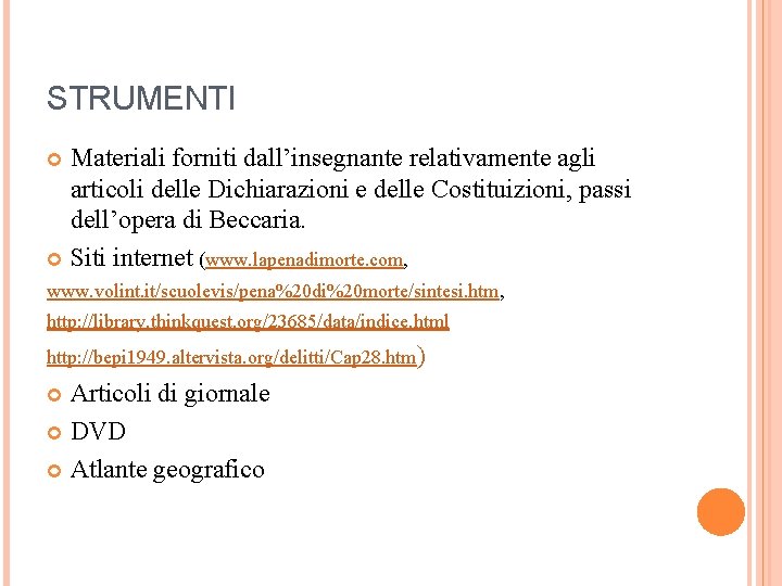 STRUMENTI Materiali forniti dall’insegnante relativamente agli articoli delle Dichiarazioni e delle Costituizioni, passi dell’opera