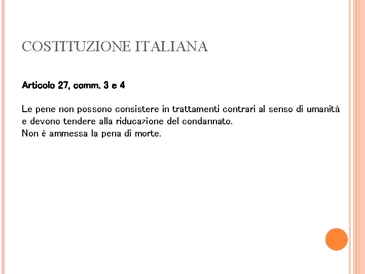 COSTITUZIONE ITALIANA Articolo 27, comm. 3 e 4 Le pene non possono consistere in