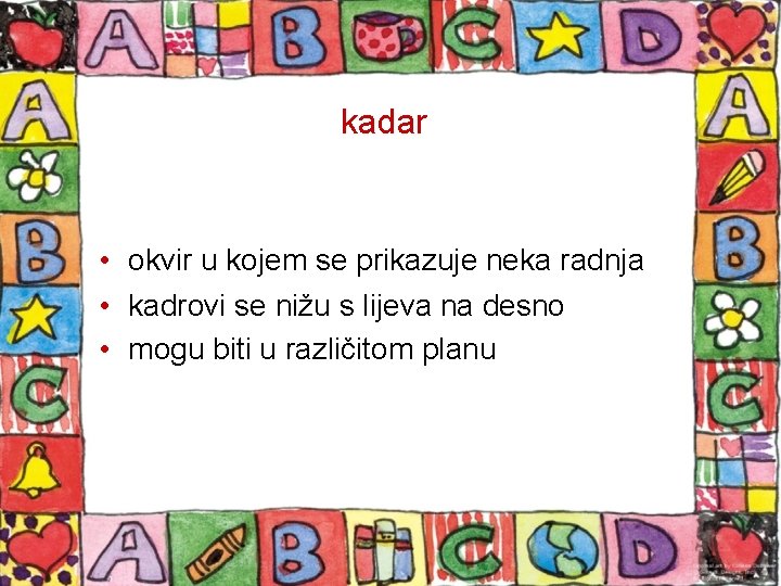 kadar • okvir u kojem se prikazuje neka radnja • kadrovi se nižu s