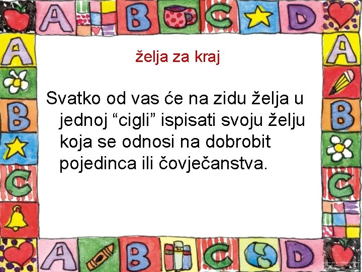 želja za kraj Svatko od vas će na zidu želja u jednoj “cigli” ispisati