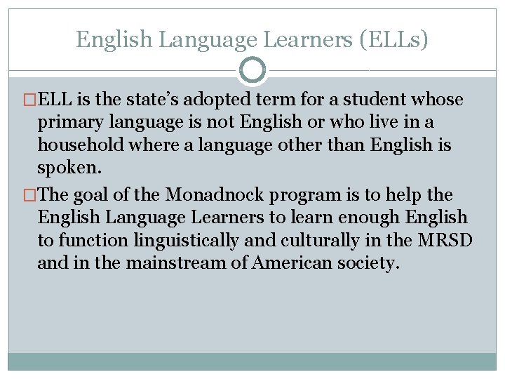 English Language Learners (ELLs) �ELL is the state’s adopted term for a student whose