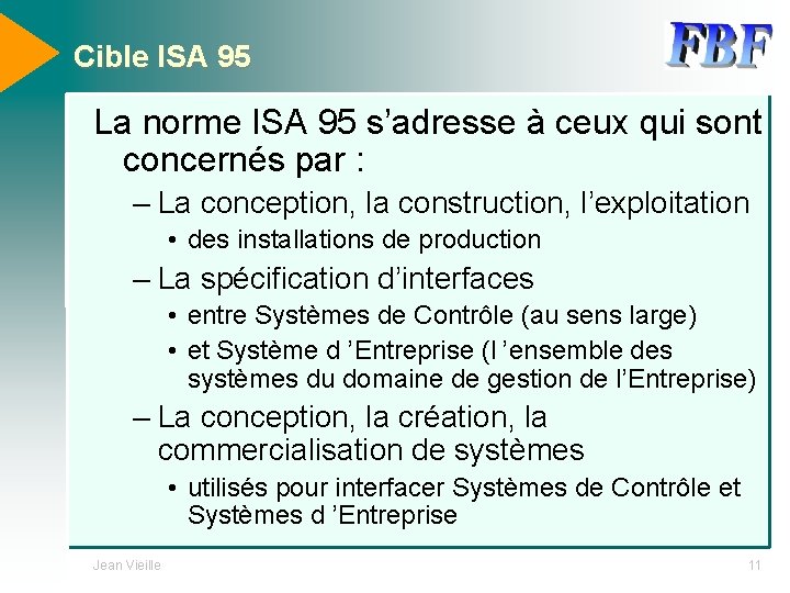 Cible ISA 95 La norme ISA 95 s’adresse à ceux qui sont concernés par