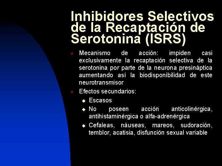 Inhibidores Selectivos de la Recaptación de Serotonina (ISRS) n n Mecanismo de acción: impiden