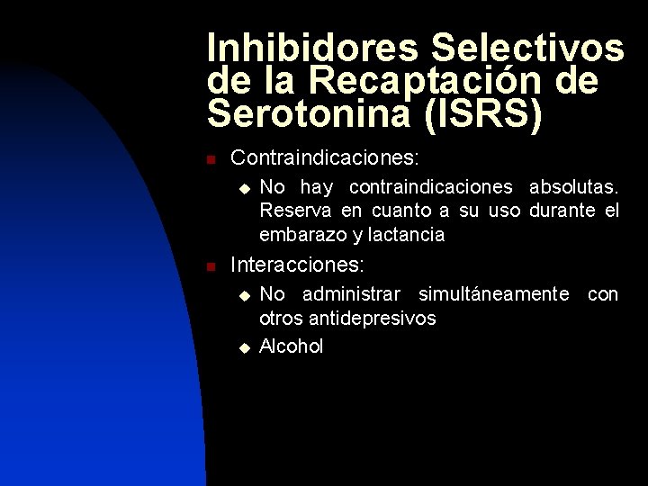 Inhibidores Selectivos de la Recaptación de Serotonina (ISRS) n Contraindicaciones: u n No hay