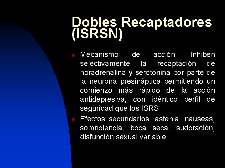 Dobles Recaptadores (ISRSN) n n Mecanismo de acción: Inhiben selectivamente la recaptación de noradrenalina