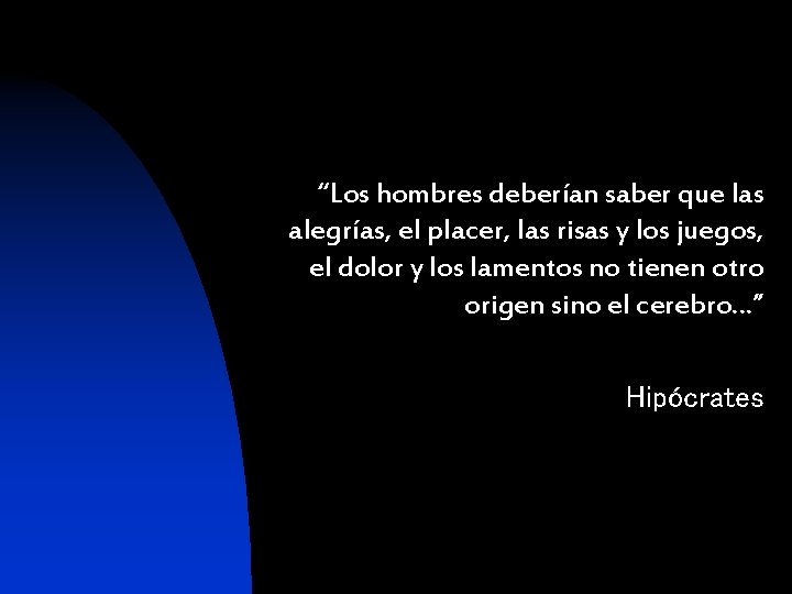 “Los hombres deberían saber que las alegrías, el placer, las risas y los juegos,