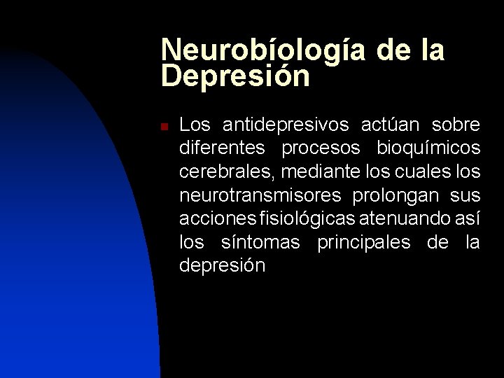 Neurobíología de la Depresión n Los antidepresivos actúan sobre diferentes procesos bioquímicos cerebrales, mediante