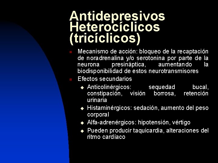 Antidepresivos Heterocíclicos (tricíclicos) n n Mecanismo de acción: bloqueo de la recaptación de noradrenalina