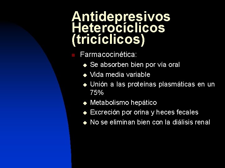 Antidepresivos Heterocíclicos (tricíclicos) n Farmacocinética: u u u Se absorben bien por vía oral