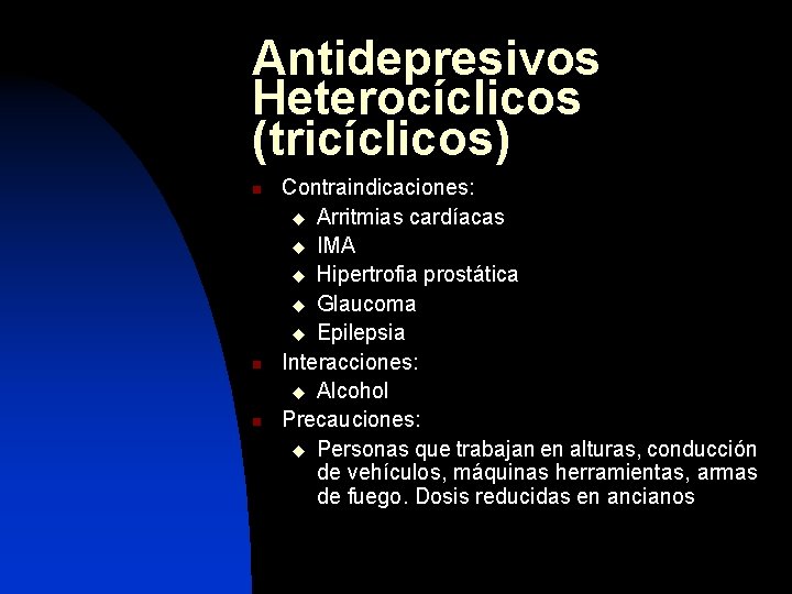 Antidepresivos Heterocíclicos (tricíclicos) n n n Contraindicaciones: u Arritmias cardíacas u IMA u Hipertrofia
