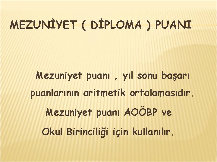 MEZUNİYET ( DİPLOMA ) PUANI Mezuniyet puanı , yıl sonu başarı puanlarının aritmetik ortalamasıdır.
