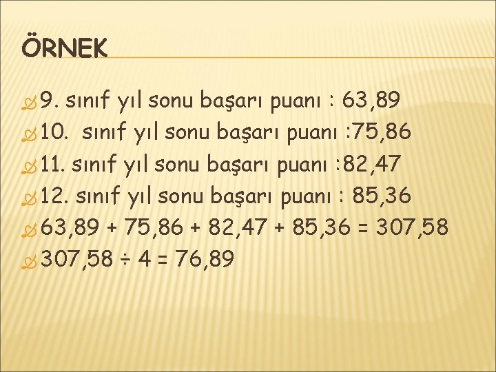 ÖRNEK 9. sınıf yıl sonu başarı puanı : 63, 89 10. sınıf yıl sonu