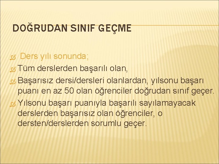 DOĞRUDAN SINIF GEÇME Ders yılı sonunda; Tüm derslerden başarılı olan, Başarısız dersi/dersleri olanlardan, yılsonu