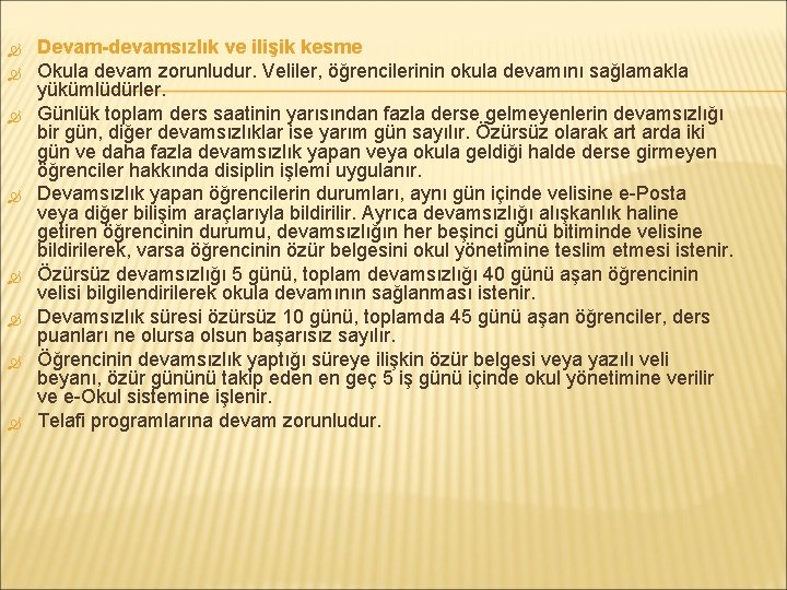  Devam-devamsızlık ve ilişik kesme Okula devam zorunludur. Veliler, öğrencilerinin okula devamını sağlamakla yükümlüdürler.