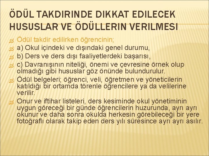 ÖDÜL TAKDIRINDE DIKKAT EDILECEK HUSUSLAR VE ÖDÜLLERIN VERILMESI Ödül takdir edilirken öğrencinin; a) Okul